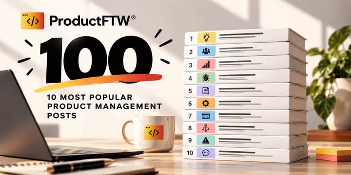 10 Most Popular Product Management Posts - ProductFTW #100