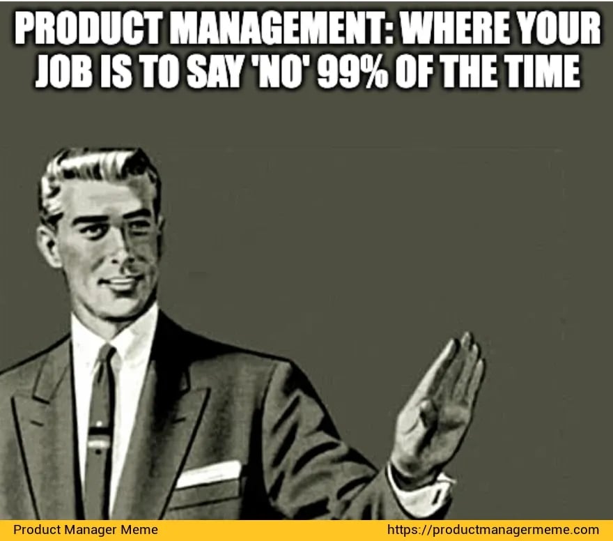 Image of a man with his hand raise with the caption "Product Management: Where your job is to say 'no' 99% of the time"