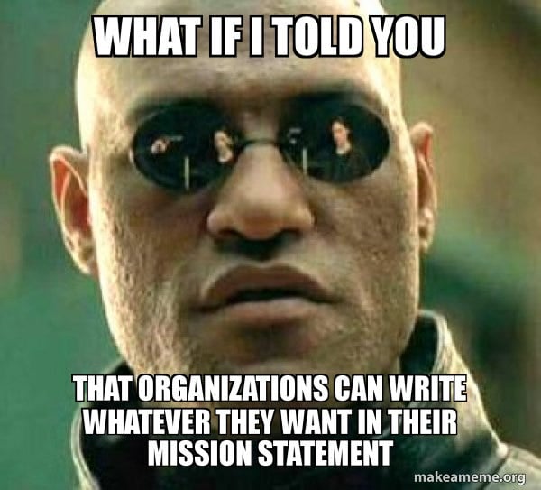 Meme of Morpheus from The Matrix saying "What if I told you that organizations can write whatever they want in their mission statement"