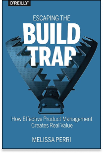 Escaping the Build Trap: How Effective Product Management Creates Real Value by Melissa Perri book cover